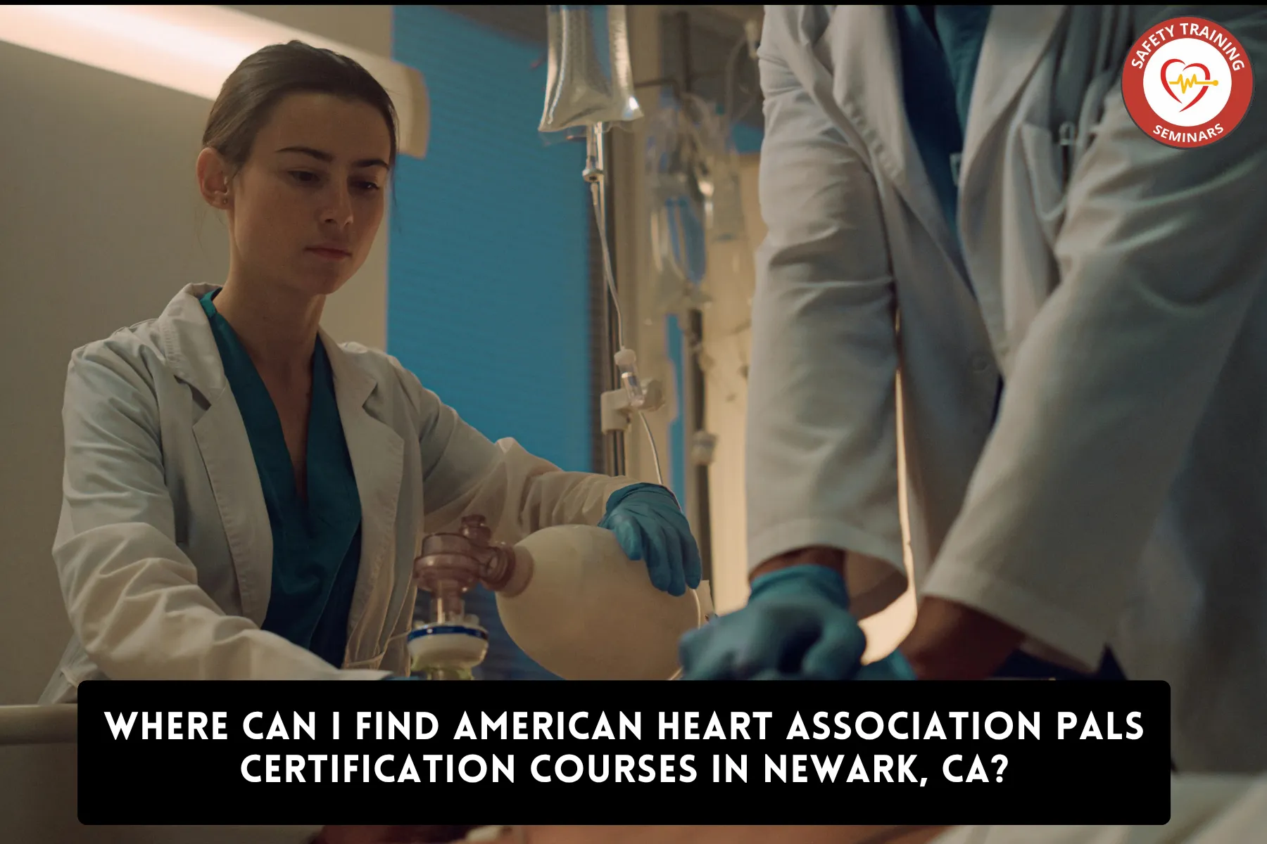 Where Can I Find American Heart Association PALS Certification Courses in Newark, CA?